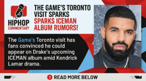 The Game Toronto, Drake ICEMAN album, Drake new album, Kendrick Lamar beef, The Game Drake, Drake Kendrick Lamar, ICEMAN feature rumors, hip hop news, Drake album rumors, rap beef